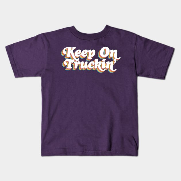 Keep On Truckin' ..... Kids T-Shirt by DankFutura